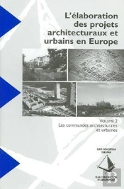 L'Elaboration Des Projets Architecturaux Et Urbains En Europe T.2 ; Les Commandes Architecturales Et