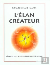 L'Elan Createur ; N'Ecartez Pas L'Hypothese Que Vous Etes Genial !