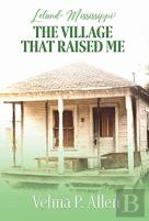 Leland, Mississippi: The Village That Raised Me
