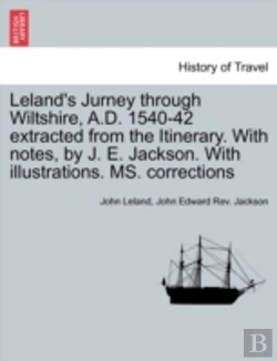 Bertrand.pt - Leland'S Jurney Through Wiltshire, A.D. 1540-42 Extracted From The Itinerary. With Notes, By J. E. Jackson. With Illustrations. Ms. Corrections