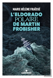 L'Eldorado Polaire De Martin Frobisher