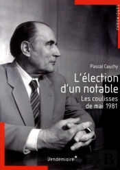 L'Élection D'Un Notable ; Les Coulisses De Mai 1981