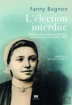Bertrand.pt - L'Élection Interdite : Itinéraire De Joséphine Pencalet, Ouvrière Bretonne (1886-1972)