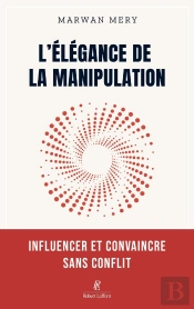 L'Élégance De La Manipulation : Influencer Et Convaincre Sans Conflit