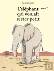 L'Elephant Qui Voulait Rester Petit !