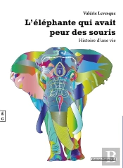 L'Éléphante Qui Avait Peur Des Souris ; Histoire D'Une Vie
