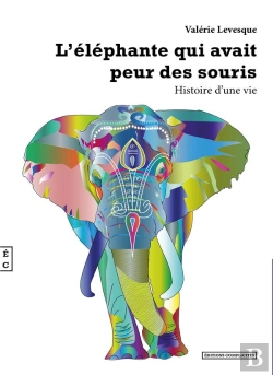 Bertrand.pt - L'Éléphante Qui Avait Peur Des Souris ; Histoire D'Une Vie