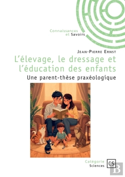 Bertrand.pt - L'Élevage, Le Dressage Et L'Éducation Des Enfants : Une Parent-Thèse Praxéologique