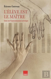 L'Élève Est Le Maître : Essai Sur L'Épanouissement Artistique