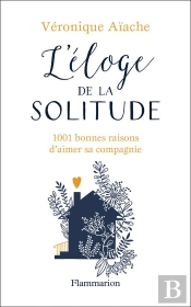 L'Éloge De La Solitude ; 1001 Bonnes Raison D'Aimer Sa Compagnie