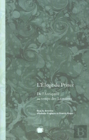L'Eloge Du Prince ; De L'Antiquite Au Temps Des Lumieres