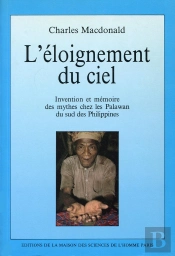 L'Éloignement Du Ciel ; Invention Et Mémoire Des Mythes Chez Les Palawan Du Sud Des Philippines