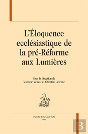 L'Éloquence Ecclésiastique De La Pré-Réforme Aux Lumières