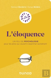 L'Éloquence : Un Peu De Psychologie Pour Les Pros Qui Veulent S'Exprimer Autrement