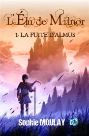 L'Élu De Milnor Tome 1 : La Fuite D'Almus