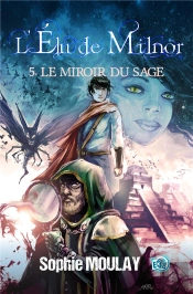 L'Élu De Milnor Tome 5 : Le Miroir Du Sage