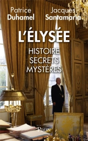 L'Elysée ; Histoire, Secrets, Mystères