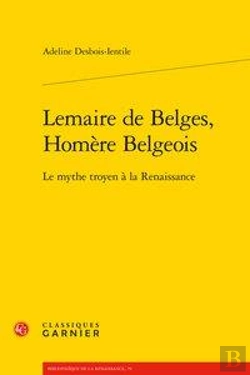 Bertrand.pt - Lemaire De Belges, Homere Belgeois - Le Mythe Troyen A La Renaissance