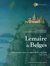 Lemaire De Belges : Une Écriture Sous Le Signe De La Concorde (1473-1524)