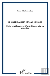Lemali D'Alpha Oumar Konare ; Ombres Et Lumieres D'Une Democratie En Gestation