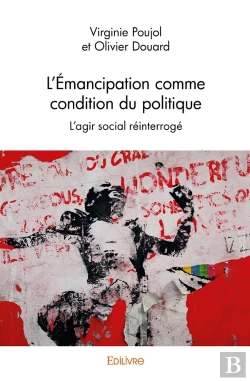 Bertrand.pt - L'Émancipation Comme Condition Du Politique : L'Agir Social Réinterrogé