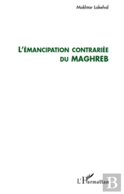 L'Émancipation Contrariée Du Maghreb