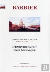 L'Embarquement Pour Minorque ; Journal D'Un Avocat De Paris Tome 13 ; Mars 1756-Février 1757