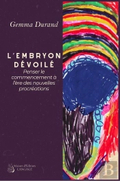 L'Embryon Dévoilé : Penser Le Commencement À L'Ère Des Nouvelles Procréations