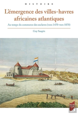 Bertrand.pt - L'Émergence Des Villes-Havres Africaines Atlantiques : Au Temps Du Commerce Des Esclaves (Vers 1470-Vers 1870)