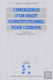 L'Émergence D'Un Droit Constitutionnel Pour L'Europe : Modes De Formation Et Sources D'Inspiration De La Constitution Des Communautés Et De L'Union Européennes