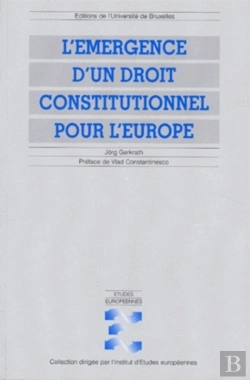 Bertrand.pt - L'Émergence D'Un Droit Constitutionnel Pour L'Europe : Modes De Formation Et Sources D'Inspiration De La Constitution Des Communautés Et De L'Union Européennes