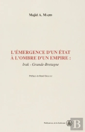 L'Emergence D'Un Etat A L'Ombre D'Un Empire - Irak - Grande-Bretagne