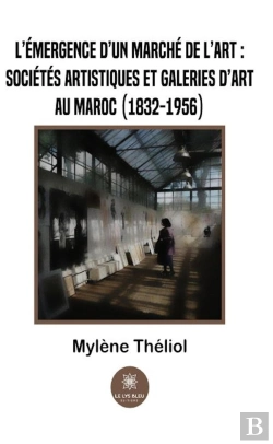 Bertrand.pt - L'Emergence D'Un Marche De L'Art :Societes Artistiques Et Galeries D'Art Au Maroc (1832-1956)