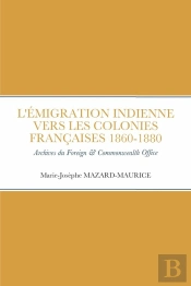 L'Émigration Indienne Vers Les Colonies Françaises 1860 À 1880 : Archives Britanniques India  & Commonwealth Office