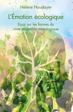 Bertrand.pt - L'Émotion Écologique ; Essai Sur Les Formes Du Vivre Ensemble Mésologique