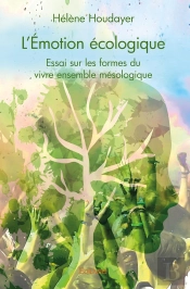 L'Émotion Écologique ; Essai Sur Les Formes Du Vivre Ensemble Mésologique