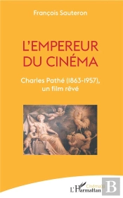 L'Empereur Du Cinéma ; Charles Pathé (1863-1957), Un Film Rêvé
