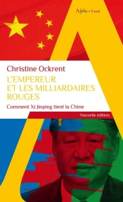 L'Empereur Et Les Milliardaires Rouges : Comment Xi Jinping Tient La Chine