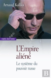 L'Empire Aliéné ; Le Système Du Pouvoir Russe