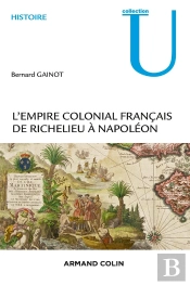L'Empire Colonial Français ; De Richelieu À Napoléon