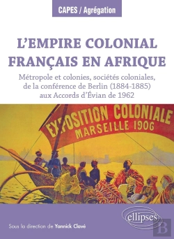 Bertrand.pt - L'Empire Colonial Français En Afrique : Métropole Et Colonies, Sociétés Coloniales, De La Conférence De Berlin (1884-1885)