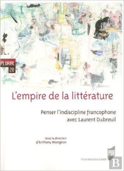 Bertrand.pt - L'Empire De La Littérature ; Penser L'Indiscipline Francophone Avec Laurent Dubreuil