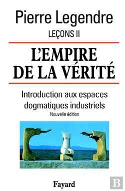 Bertrand.pt - L'Empire De La Vérité - Leçons Ii (Nouvelle Édition) : Introduction Aux Espaces Dogmatiques Industriels