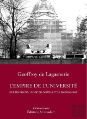L'Empire De L'Université ; Sur Bourdieu, Les Intellectuels Et Le Journalisme