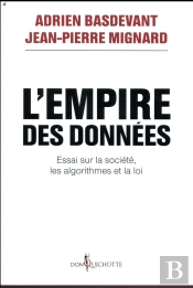 L'Empire Des Données ; Essai Sur La Société, Les Algorithmes Et La Loi