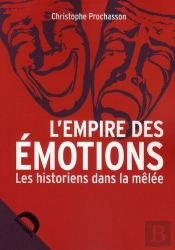 L'Empire Des Émotions ; Les Historiens Dans La Mêlée