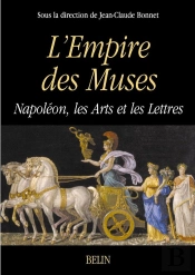 L'Empire Des Muses : Napoléon  Les Arts Et Les Lettres