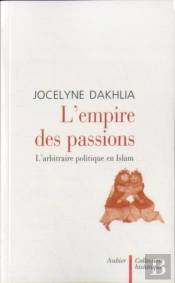 L'Empire Des Passions : L'Arbitraire Politique En Islam