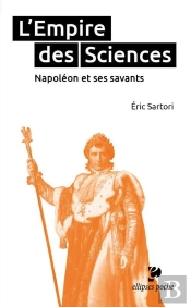 L'Empire Des Sciences ; Napoléon Et Ses Savants