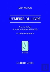 L'Empire Du Livre ; Pour Une Histoire Du Savoir Scholastique (1200-13801) ; La Raison Scholastique Tome 2
